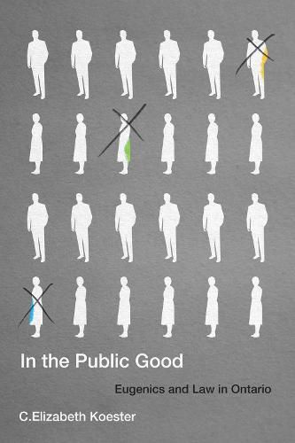 Cover image for In the Public Good: Eugenics and Law in Ontario