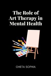 Cover image for The Role of Art Therapy in Mental Health