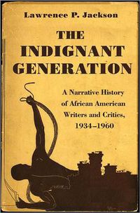 Cover image for The Indignant Generation: A Narrative History of African American Writers and Critics, 1934-1960