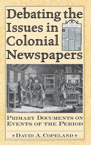 Cover image for Debating the Issues in Colonial Newspapers: Primary Documents on Events of the Period