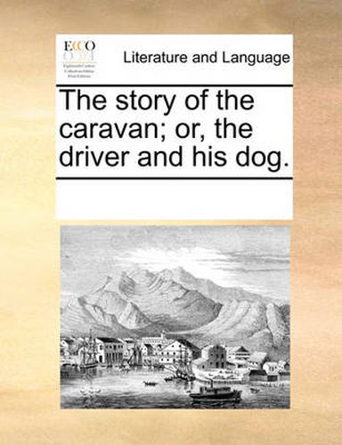 Cover image for The Story of the Caravan; Or, the Driver and His Dog.