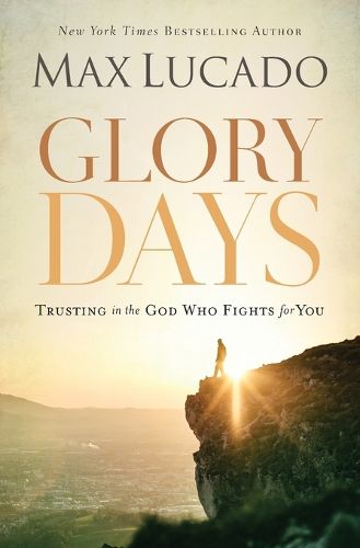 Cover image for Glory Days: Trusting the God Who Fights for You