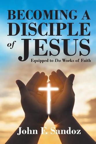 Cover image for Becoming a Disciple of Jesus: Equipped to Do Works of Faith