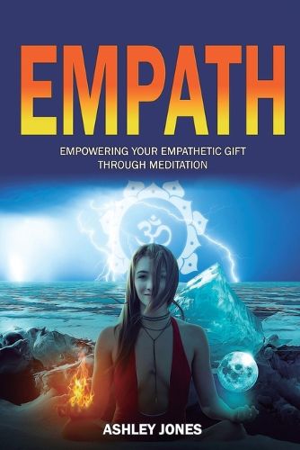Cover image for Empath: Empowering Your Empathetic Gift Through Meditation (Empath Healing Survival Practical Guide, Highly Sensitive People)