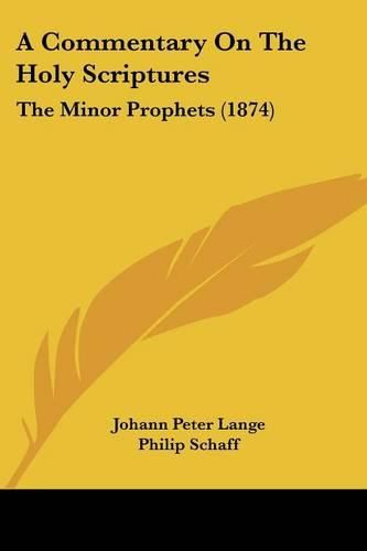 A Commentary on the Holy Scriptures: The Minor Prophets (1874)