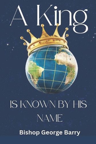 Cover image for A King Is Known By His Name