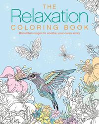 Cover image for The Relaxation Coloring Book: Beautiful Images to Soothe Your Cares Away