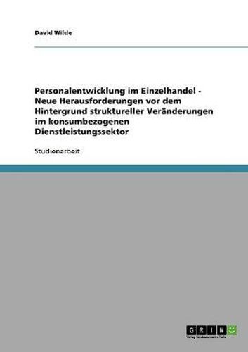 Cover image for Personalentwicklung im Einzelhandel - Neue Herausforderungen vor dem Hintergrund struktureller Veranderungen im konsumbezogenen Dienstleistungssektor