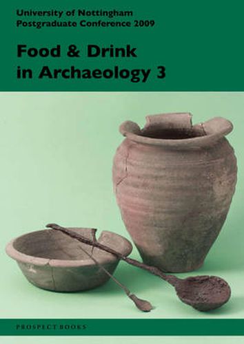 Cover image for Food and Drink in Archaeology 3: University of Nottingham Postgraduate Conference 2009