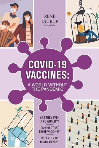 Cover image for Covid-19 Vaccines: A WORLD WITHOUT THE PANDEMIC: Are they even a possibility? Can we trust these vaccines? Will they be ready 2020?