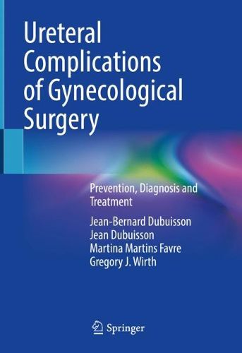 Cover image for Ureteral Complications of Gynecological Surgery: Prevention, Diagnosis and Treatment