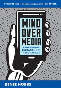 Cover image for Mind Over Media: Propaganda Education for a Digital Age