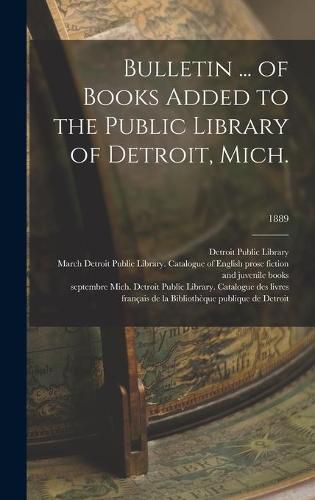 Cover image for Bulletin ... of Books Added to the Public Library of Detroit, Mich.; 1889