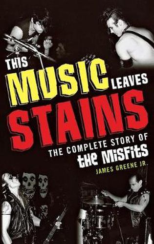 Cover image for This Music Leaves Stains: The Complete Story of the Misfits