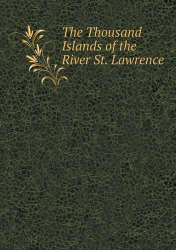 The Thousand Islands of the River St. Lawrence