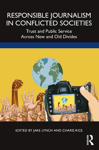 Cover image for Responsible Journalism in Conflicted Societies: Trust and Public Service Across New and Old Divides