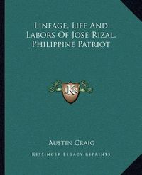 Cover image for Lineage, Life and Labors of Jose Rizal, Philippine Patriot