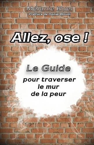 Cover image for Allez, ose !: Le guide pour traverser le mur de la peur