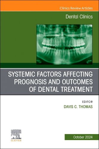 Systemic factors affecting prognosis and outcomes of dental treatment, An Issue of Dental Clinics of North America: Volume 68-4