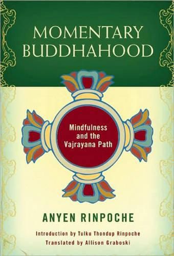 Momentary Buddhahood: Mindfulness and the Vajrayana Path