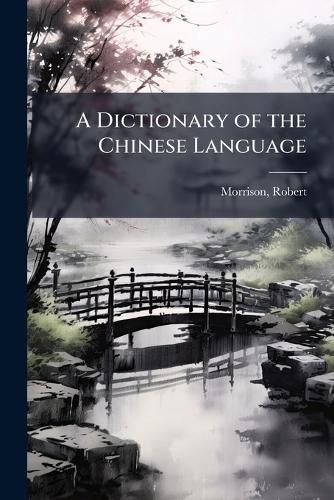 Cover image for A Dictionary of the Chinese Language
