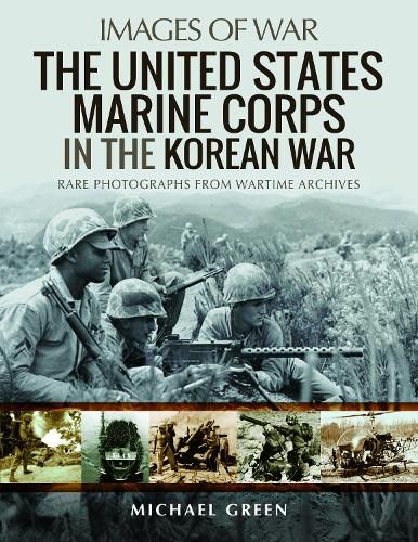 Cover image for The United States Marine Corps in the Korean War: Rare Photographs from Wartime Archives