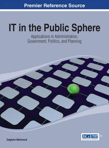 Cover image for IT in the Public Sphere: Applications in Administration, Government, Politics, and Planning