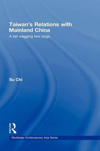 Cover image for Taiwan's Relations with Mainland China: A Tail Wagging Two Dogs