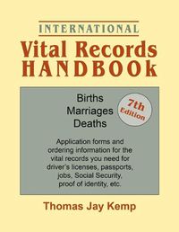 Cover image for International Vital Records Handbook. 7th Edition: Births, Marriages, Deaths: Application forms and ordering information for the vital records you need for diver's licenses, passports, jobs, Social Security, proof of identity, etc.