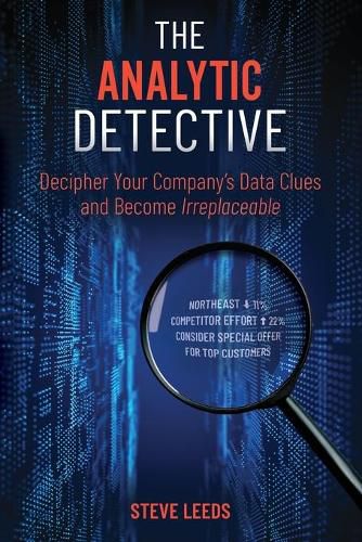 Cover image for The Analytic Detective: Decipher Your Company's Data Clues and Become Irreplaceable