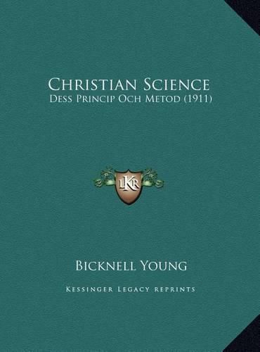 Cover image for Christian Science Christian Science: Dess Princip Och Metod (1911) Dess Princip Och Metod (1911)