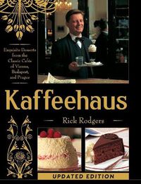 Cover image for Kaffeehaus: Exquisite Desserts from the Classic Cafes of Vienna, Budapest, and Prague Revised Edition