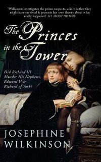 Cover image for The Princes in the Tower: Did Richard III Murder His Nephews, Edward V & Richard of York?