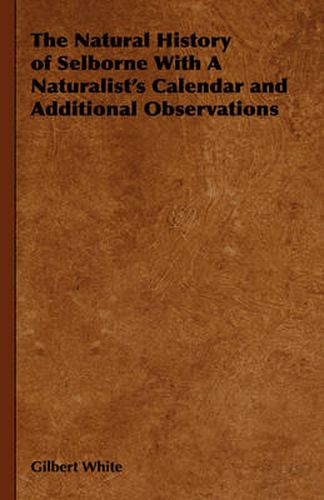 Cover image for The Natural History of Selborne With A Naturalist's Calendar and Additional Observations