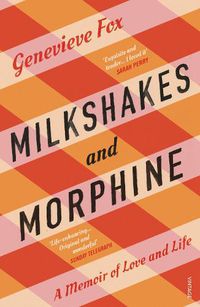 Cover image for Milkshakes and Morphine: A Memoir of Love and Life