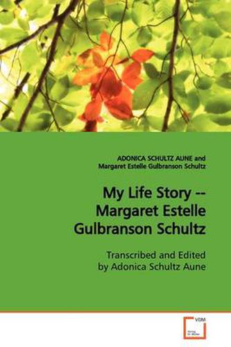 Cover image for My Life Story -- Margaret Estelle Gulbranson Schultz