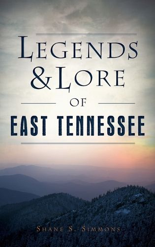 Cover image for Legends & Lore of East Tennessee