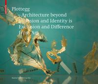 Cover image for Plottegg - Architecture Beyond Inclusion and Identity is Exclusion and Difference from Art: The Work of Manfred Wolff-Plottegg