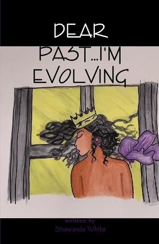 Cover image for Dear Past...I'm Evolving