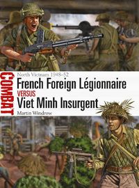Cover image for French Foreign Legionnaire vs Viet Minh Insurgent: North Vietnam 1948-52