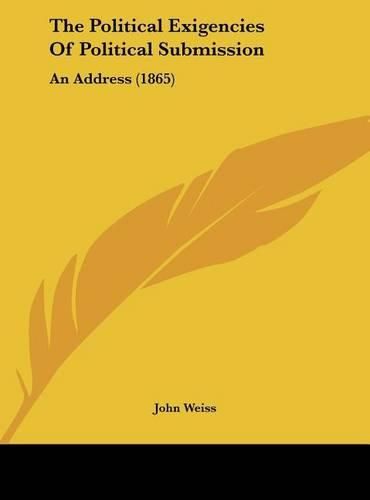 The Political Exigencies of Political Submission: An Address (1865)