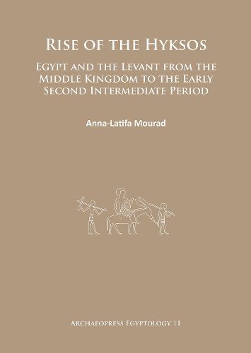 Cover image for Rise of the Hyksos: Egypt and the Levant from the Middle Kingdom to the Early Second Intermediate Period