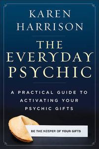 Cover image for Everyday Psychic: A Practical Guide to Activating Your Psychic Gifts