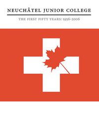 Cover image for Neuchatel Junior College: The First Fifty Years: 1956-2006