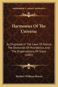 Cover image for Harmonies of the Universe: As Displayed in the Laws of Nature, the Dominion of Providence, and the Dispensations of Grace (1881)