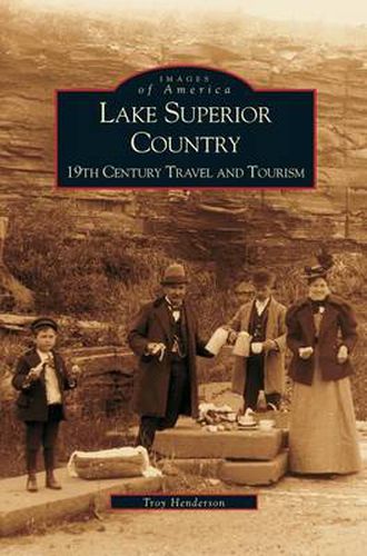 Cover image for Lake Superior Country: 19th Century Travel and Tourism