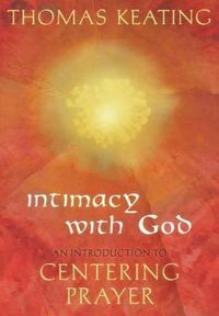 Cover image for Intimacy with God: An Introduction to Centering Prayer