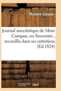 Cover image for Journal Anecdotique de Mme Campan, Ou Souvenirs, Recueillis Dans Ses Entretiens