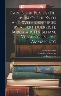 Cover image for Rare Book-plates (ex-libris) Of The Xvth And Xvith Centuries By Albert Duerer, H. Burgmair, H.s. Beham, Virgil Solis, Jost Amman, Etc