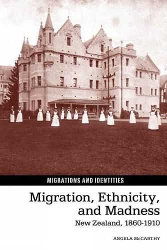 Cover image for Migration, Ethnicity, and Madness: New Zealand, 1860-1910